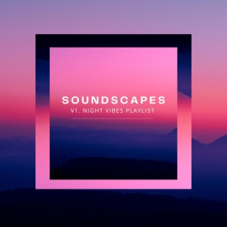 SOUNDSCAPES V1. NIGHT VIBES PLAYLIST