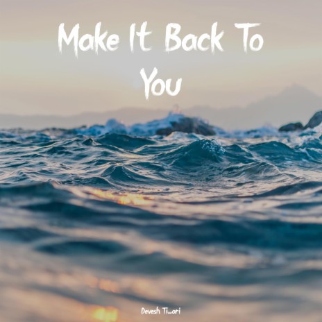 Make It Back To You | Boomplay Music