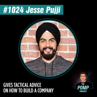 #1024 Jesse Pujji Gives Tactical Advice On How To Build A Company