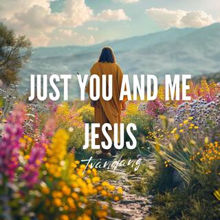 Just You and Me Jesus lyrics | Boomplay Music