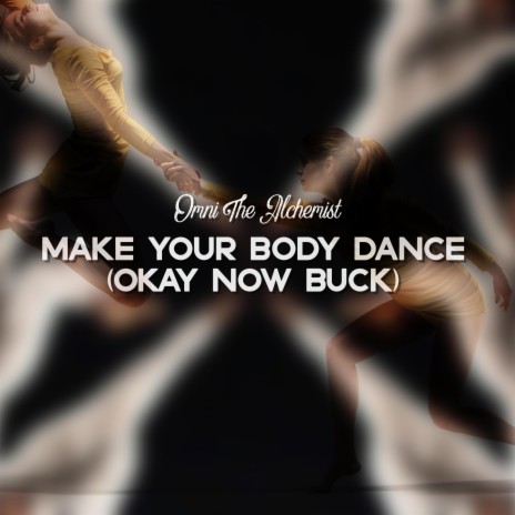 Make Your Body Dance (Okay Now Buck) | Boomplay Music