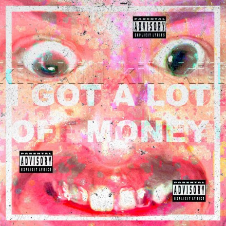 I Got A Lot Of Money :) | Boomplay Music