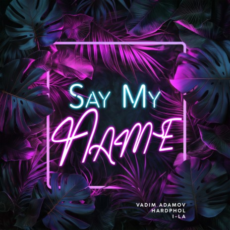 Say My Name ft. Hardphol & i-La | Boomplay Music