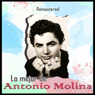 Lo mejor de Antonio Molina (Remastered)