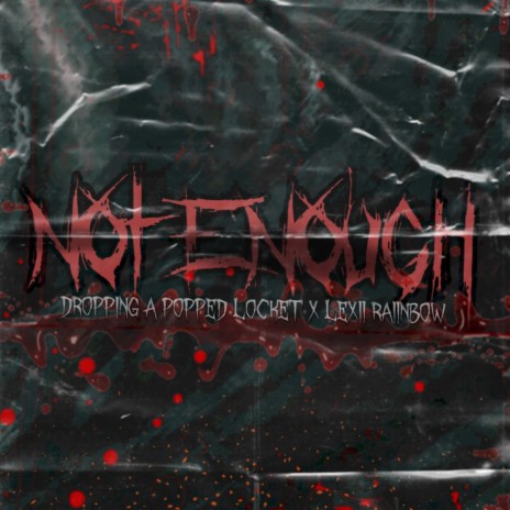 Not Enough ft. Lexii Raiinbow | Boomplay Music