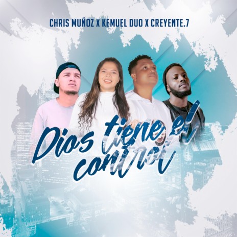 Dios Tiene El Control ft. Chris Muñoz & creyente.7 | Boomplay Music