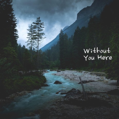 Without You Here | Boomplay Music