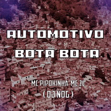 AUTOMOTIVO BOTA BOTA 2022 ft. MC Pipokinha & MC ZL | Boomplay Music