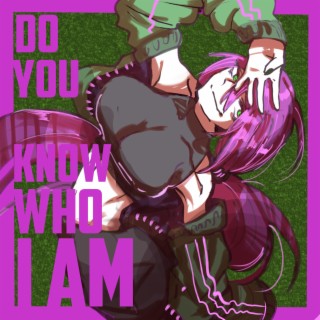 DO YOU KNOW WHO I AM?!