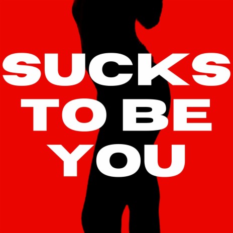 Sucks To Be You | Boomplay Music