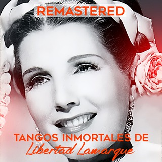 Tangos Inmortales de Libertad Lamarque (Remastered)