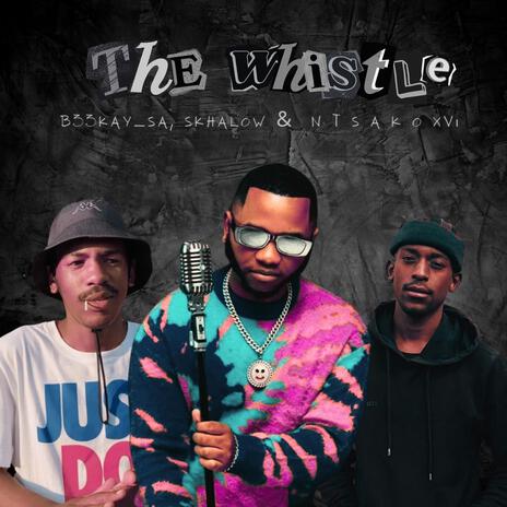 The Whistle ft. B33Kay SA & N T S A K O XVI | Boomplay Music