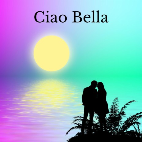 Ciao Bella | Boomplay Music