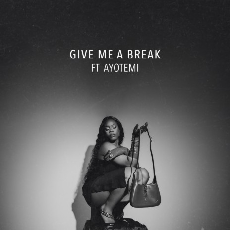 Give Me A Break ft. Ayotemi | Boomplay Music