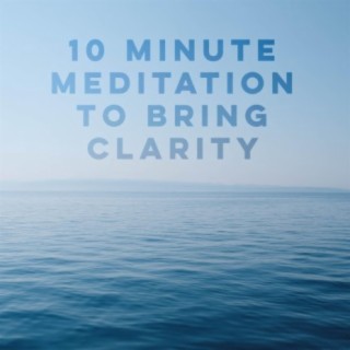 10 Minute Meditation to Bring Clarity