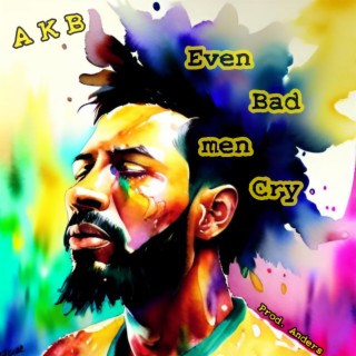 Even Bad Men Cry lyrics | Boomplay Music