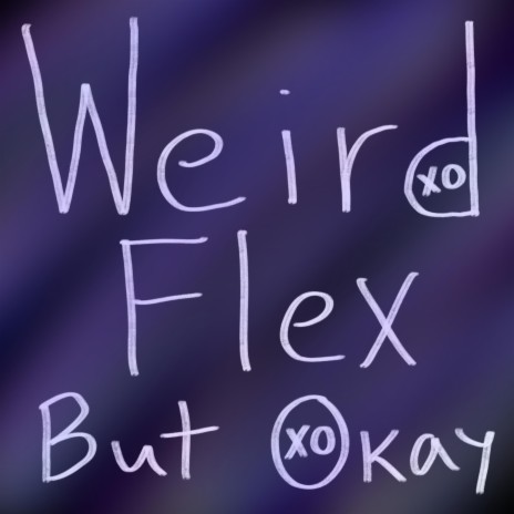 Weird Flex But Okay | Boomplay Music