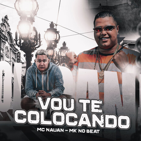 Vou Te Colocando ft. Mc Nauan | Boomplay Music