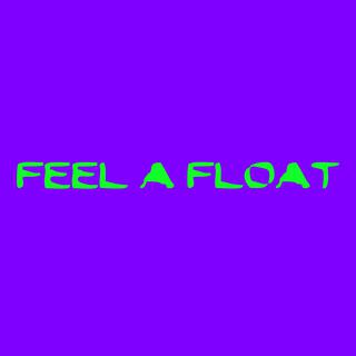 FEEL A FLOAT (THE THIRD)