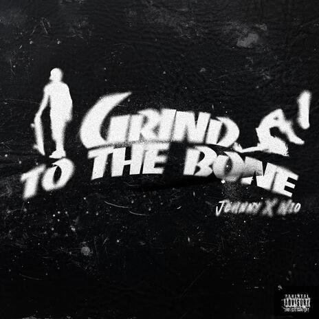 Grind to the bone ft. Johnny | Boomplay Music