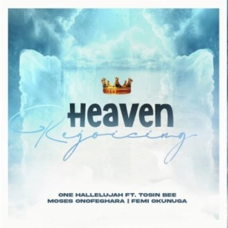 Heaven Rejoicing ft. Tosin Bee & Moses Onofeghara lyrics | Boomplay Music