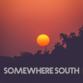 Somewhere South
