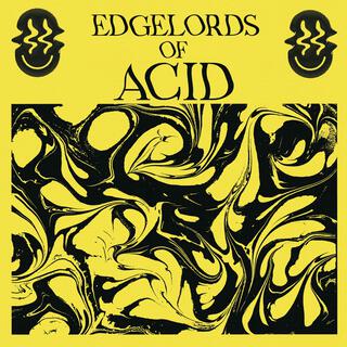 Edgelords of Acid