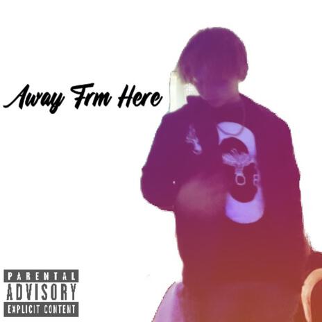 Away Frm Here | Boomplay Music