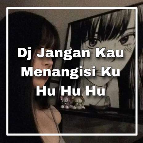 Dj jangan kau menangisu ku | Boomplay Music