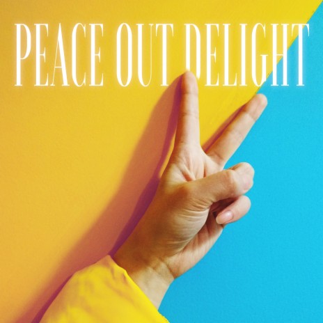 Peace Out Delight | Boomplay Music