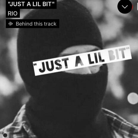 JUST A LIL BIT (RIO) | Boomplay Music