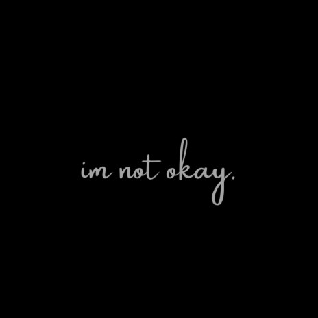 im not okay | Boomplay Music