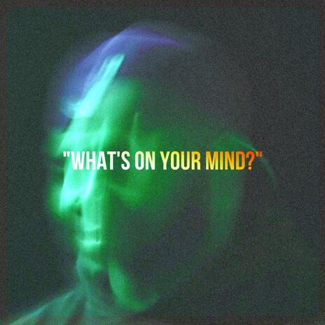 WHAT'S ON YOUR MIND? | Boomplay Music