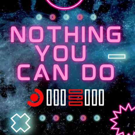 NOTHING YOU CAN DO | Boomplay Music