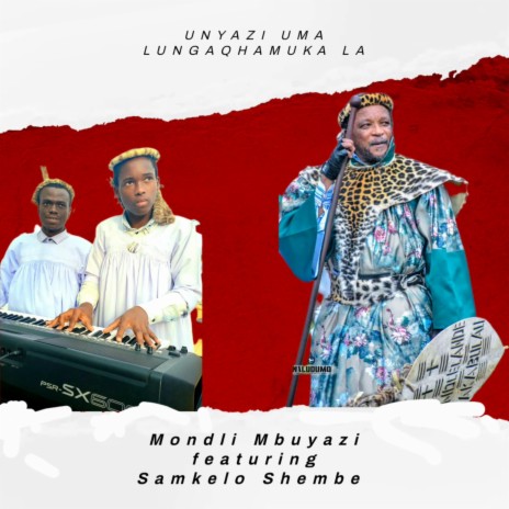 UNYAZI UMA LUNGAQHAMUKA LA! (Mondli Mbuyazi and Samkelo Shembe) | Boomplay Music