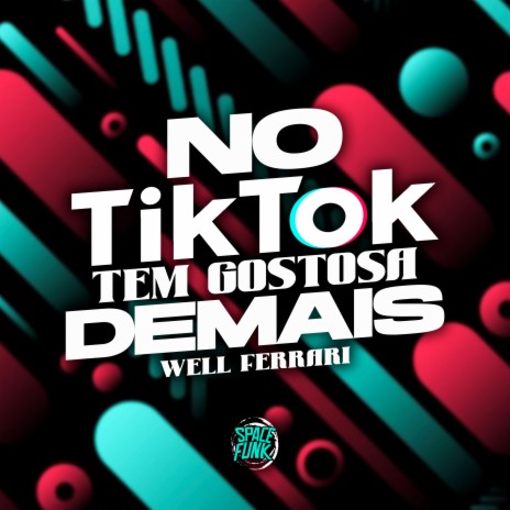 No Tik Tok, Tem Gostosa Demais ft. Dj Lex Barulhento & SPACE FUNK | Boomplay Music