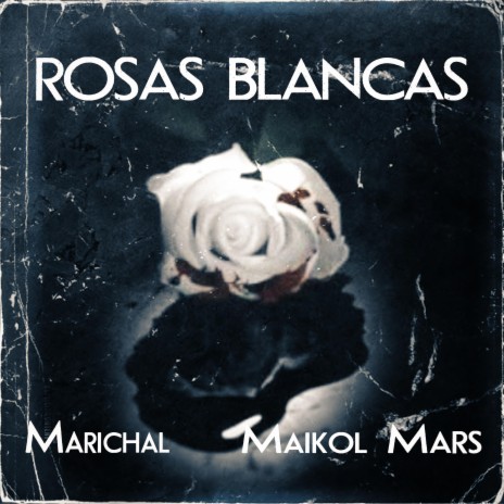 Rosas Blancas ft. Maikol Mars | Boomplay Music
