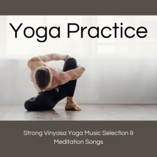 Yoga Practice: Strong Vinyasa Yoga Music Selection & Meditation Songs