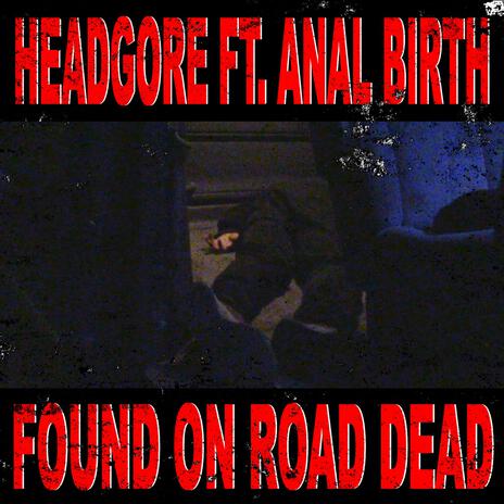 Found On Road Dead ft. Anal Birth | Boomplay Music