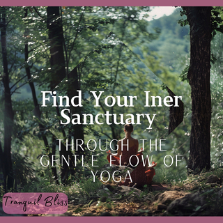 Find Your Inner Sanctuary Through the Gentle Flow of Yoga