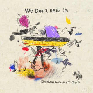 We Dont Need Em ft. SNCKPCK lyrics | Boomplay Music