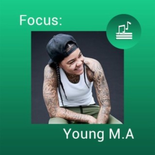 Focus: Young M.A | Boomplay Music