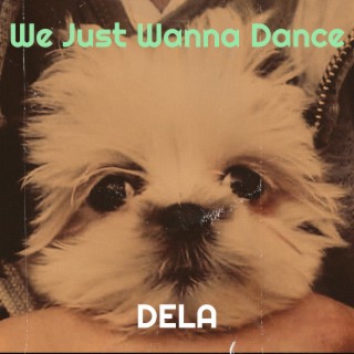 We Just Wanna Dance