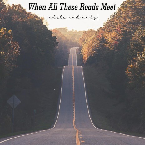 When All These Roads Meet | Boomplay Music