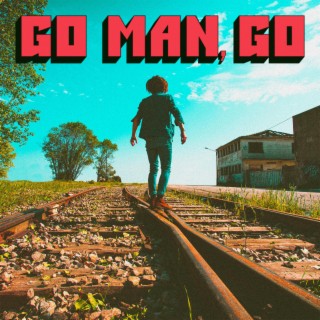 Go Man, Go lyrics | Boomplay Music