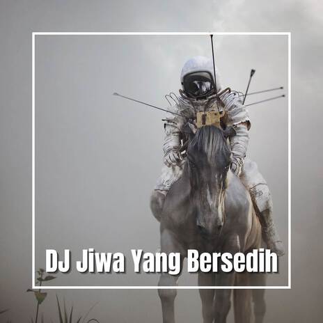 DJ Sampaikan Pada Jiwa Yang Bersedih Remix | Boomplay Music