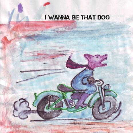 I Wanna Be That Dog | Boomplay Music