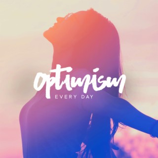 Optimism Every Day: Attract Health and Longevity, Approach Every Day with Smile, Enjoy Small Joys