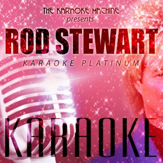 The Karaoke Machine Presents - Rod Stewart Karaoke Platinum