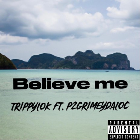 BELIEVE ME ft. P2GRIMEYDALOC | Boomplay Music